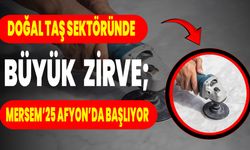 Doğal Taş Sektöründe Büyük Zirve; Mersem’25 Afyon’da Başlıyor!