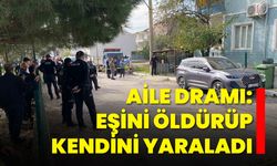 Aile Dramı: Eşini Öldürüp Kendini Yaraladı