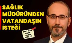Sağlık Müdüründen vatandaşın isteği