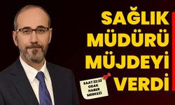 Sağlık Müdürü müjdeyi verdi