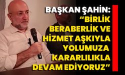 Başkan Şahin: “Birlik, Beraberlik Ve Hizmet Aşkıyla Yolumuza Kararlılıkla Devam Ediyoruz”
