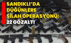 Sandıklı’da Düğünlere Silah Operasyonu: 22 Gözaltı