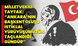 Milletvekili Taytak: “Ankara’nın Başkent Oluşu, İstiklal Yürüyüşümüzün Taçlandığı Gündür”