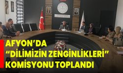 Afyon’da “Dilimizin Zenginlikleri” Komisyonu Toplandı