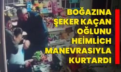 Boğazına şeker kaçan oğlunu Heimlich manevrasıyla kurtardı