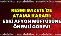 Resmi Gazete’de atama kararı: Eski Afyon Müftüsüne önemli görev!