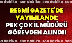 Resmi Gazete’de yayımlandı: Pek çok il müdürü görevden alındı!