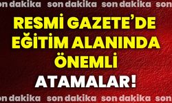 Resmi Gazete’de eğitim alanında önemli atamalar!