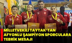 Milletvekili Taytak’tan Afyonlu Şampiyon Sporculara Tebrik Mesajı