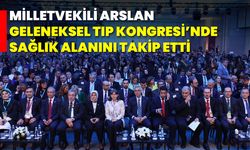Milletvekili Arslan, Geleneksel Tıp Kongresi’nde Sağlık Alanını Takip Etti