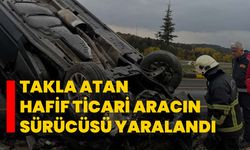 Takla atan hafif ticari aracın sürücüsü yaralandı