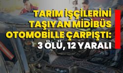 Tarım İşçilerini Taşıyan Midibüs Otomobille Çarpıştı: 3 Ölü, 12 Yaralı