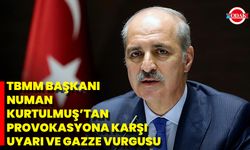 TBMM Başkanı Numan Kurtulmuş’tan Provokasyona Karşı Uyarı Ve Gazze Vurgusu