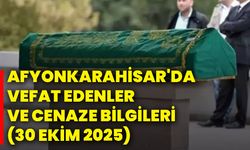 Afyonkarahisar'da vefat edenler ve cenaze bilgileri (30 Ekim 2025)