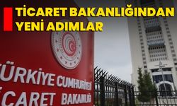Ticaret Bakanlığından Yeni Adımlar