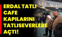 Erdal Tatlı Cafe Kapılarını Tatlıseverlere Açtı!