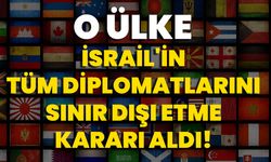 O Ülke İsrail'in Tüm Diplomatlarını Sınır Dışı Etme Kararı Aldı!