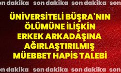 Üniversiteli Büşra'nın ölümüne ilişkin erkek arkadaşına ağırlaştırılmış müebbet hapis talebi