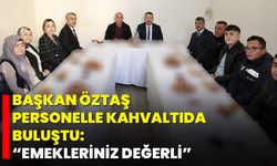 Başkan Öztaş, Personelle Kahvaltıda Buluştu: “Emekleriniz Değerli”