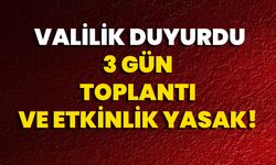 Valilik Duyurdu: 3 Gün Toplantı Ve Etkinlik Yasak!