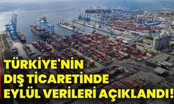 Türkiye'nin dış ticaretinde eylül verileri açıklandı!