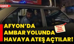 Afyon’da Ambar Yolunda havaya ateş açtılar!