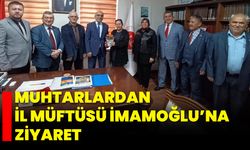 Muhtarlardan İl Müftüsü İmamoğlu’na Ziyaret