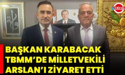 Başkan Karabacak, TBMM’de Milletvekili Arslan’ı Ziyaret Etti
