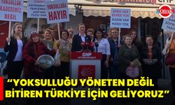 “Yoksulluğu Yöneten Değil, Bitiren Türkiye İçin Geliyoruz”