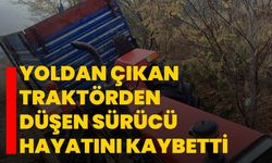 Yoldan çıkan traktörden düşen sürücü hayatını kaybetti