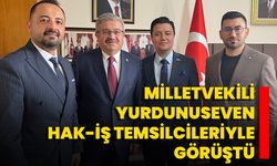 Milletvekili Yurdunuseven, HAK-İŞ Temsilcileriyle Görüştü