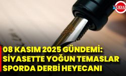 08 Kasım 2025 Gündemi: Siyasette Yoğun Temaslar, Sporda Derbi Heyecanı