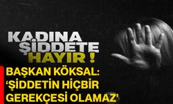 Başkan Köksal: ‘Şiddetin Hiçbir Gerekçesi Olamaz’