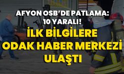 Afyonkarahisar OSB’de Patlama: 10 Yaralı! İlk Bilgilere ODAK Haber Merkezi’ne Ulaştı