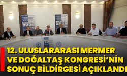 12. Uluslararası Mermer ve Doğaltaş Kongresi’nin Sonuç Bildirgesi Açıklandı