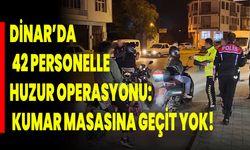 Dinar’da 42 Personelle Huzur Operasyonu: Kumar Masasına Geçit Yok!