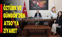 Öztürk ve Güngör'den ATSO’ya Ziyaret