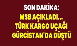 MSB açıkladı... Türk kargo uçağı Gürcistan'da düştü