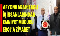 Afyonkarahisarlı İş İnsanlarından Emniyet Müdürü Erol’a Ziyaret