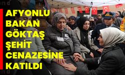 Afyonlu Bakan Göktaş Şehit Cenazesine Katıldı!