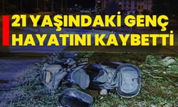 21 yaşındaki genç hayatını kaybetti