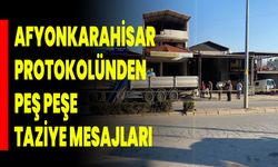Afyonkarahisar Protokolünden Peş Peşe Taziye Mesajları