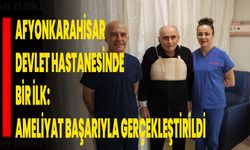 Afyonkarahisar Devlet Hastanesinde Bir İlk: Ameliyat Başarıyla Gerçekleştirildi