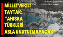 Milletvekili Taytak: “Ahıska Türkleri Asla Unutulmayacak”
