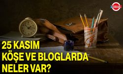 25 Kasım Köşe Ve Bloglarda Neler Var?