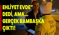 "Ehliyet Evde” Dedi, Ama... Gerçek Bambaşka Çıktı!