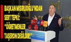 Başkan Mısırlıoğlu’ndan Hükümete Sert Tepki: “Öğretmenler Taşeron Değildir!”