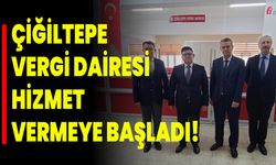 Çiğiltepe Vergi Dairesi Hizmet Vermeye Başladı!