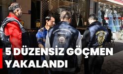 5 düzensiz göçmen yakalandı