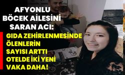 Afyonlu Böcek Ailesini Saran Acı: Gıda Zehirlenmesinde Ölenlerin Sayısı Arttı, Otelde İki Yeni Vaka Daha!